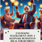 Unlocking Fulfillment: Why a Keepsake Business is Ideal for Retirees
