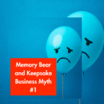 Memory Bear and Keepsake Business Myth #1